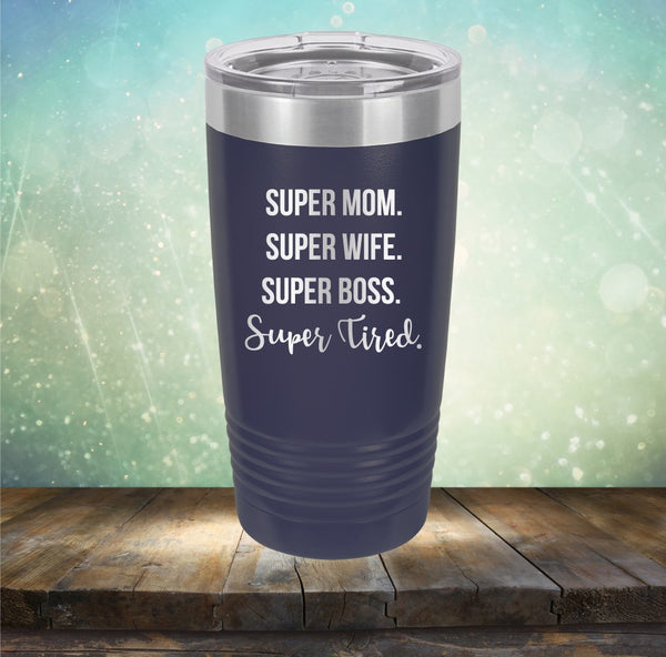 Super Mom Super Wife Super Tired Tumbler Funny Gifts for 