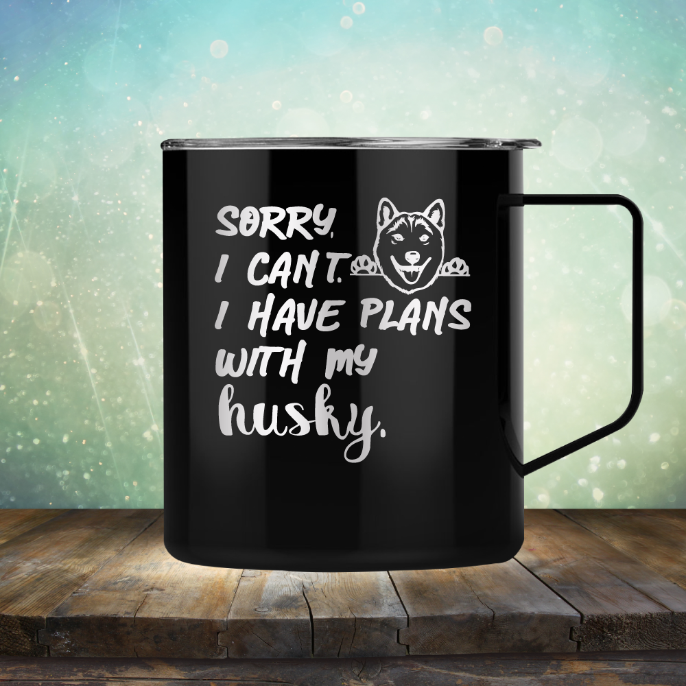 Sorry I Can&#39;t, I Have Plans With My Husky - Laser Etched Tumbler Mug