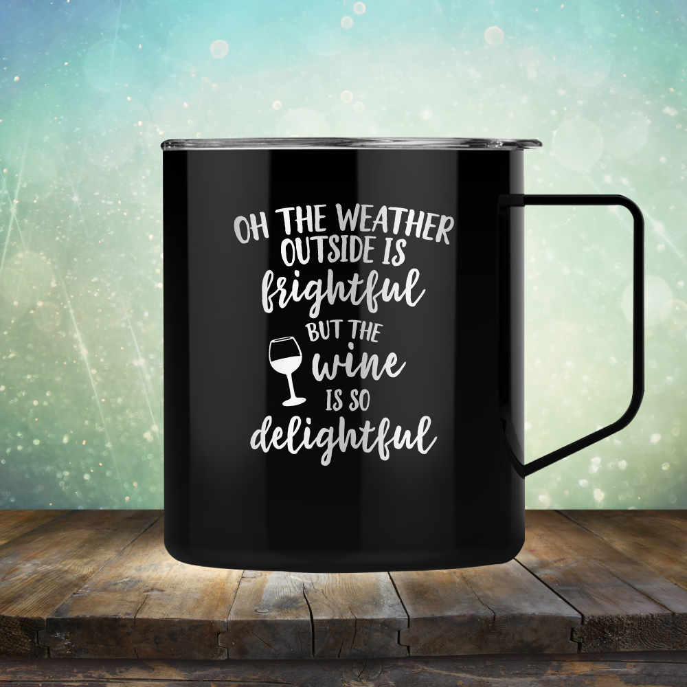 The Weather Outside is Frightful But The Wine is so Delightful - Laser Etched Tumbler Mug