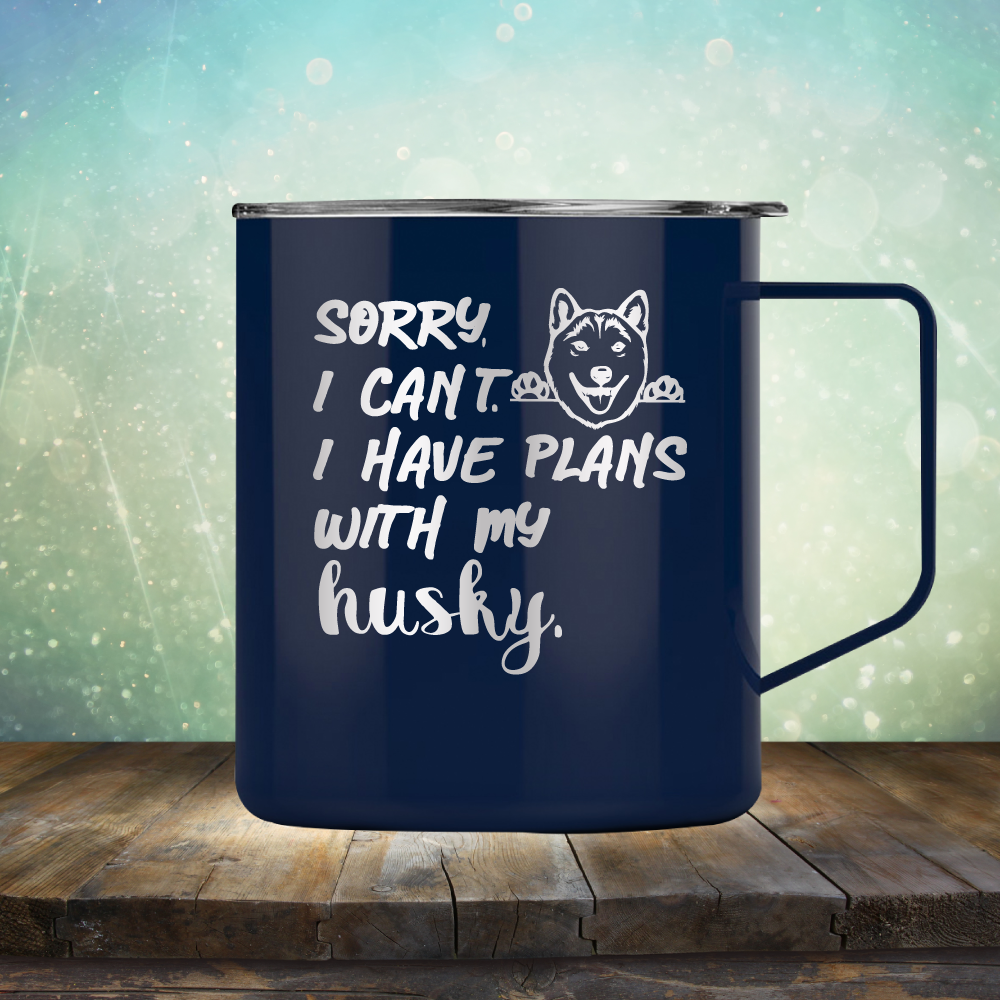 Sorry I Can&#39;t, I Have Plans With My Husky - Laser Etched Tumbler Mug