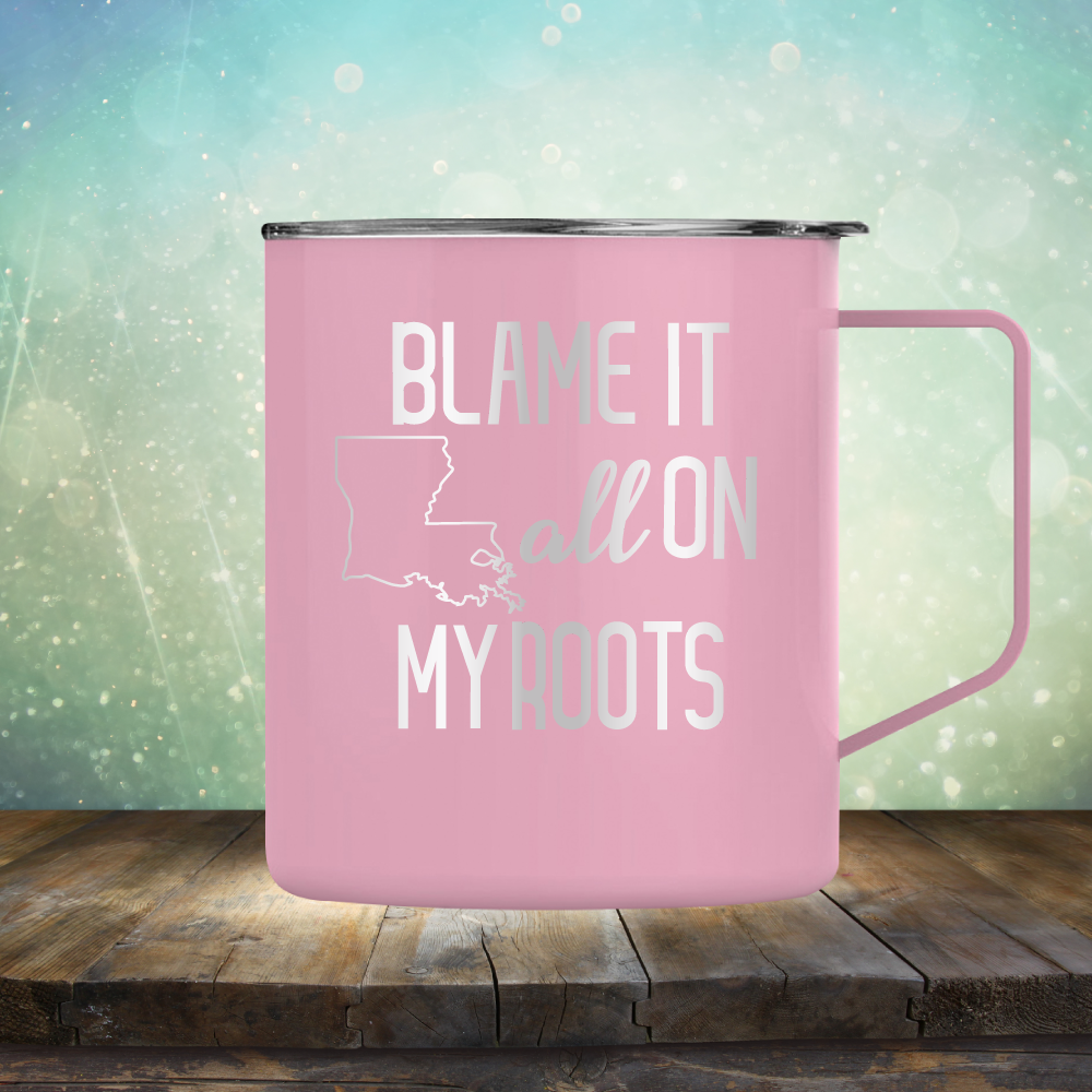 Blame it All on my Louisiana Roots - Laser Etched Tumbler Mug