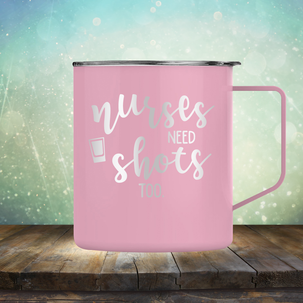 Nurses Need Shots Too - Laser Etched Tumbler Mug