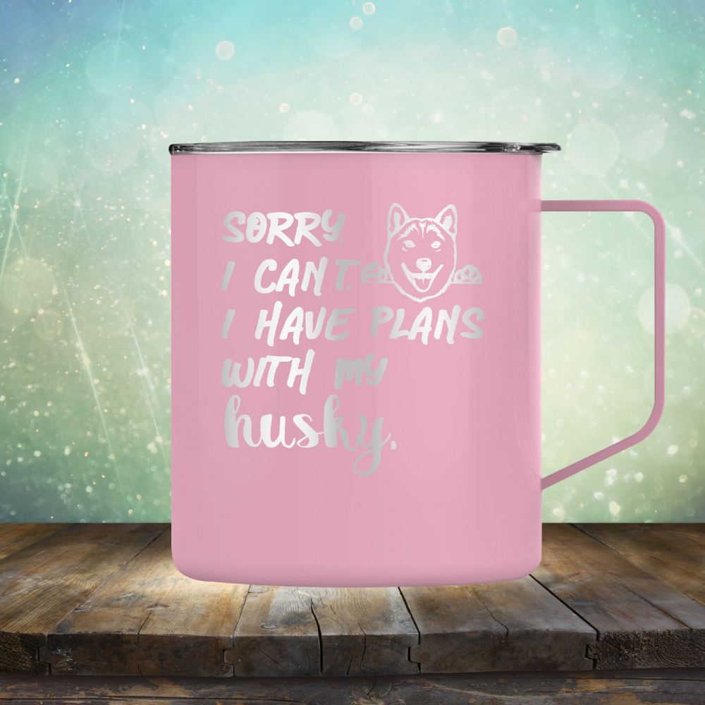 Sorry I Can&#39;t, I Have Plans With My Husky - Laser Etched Tumbler Mug