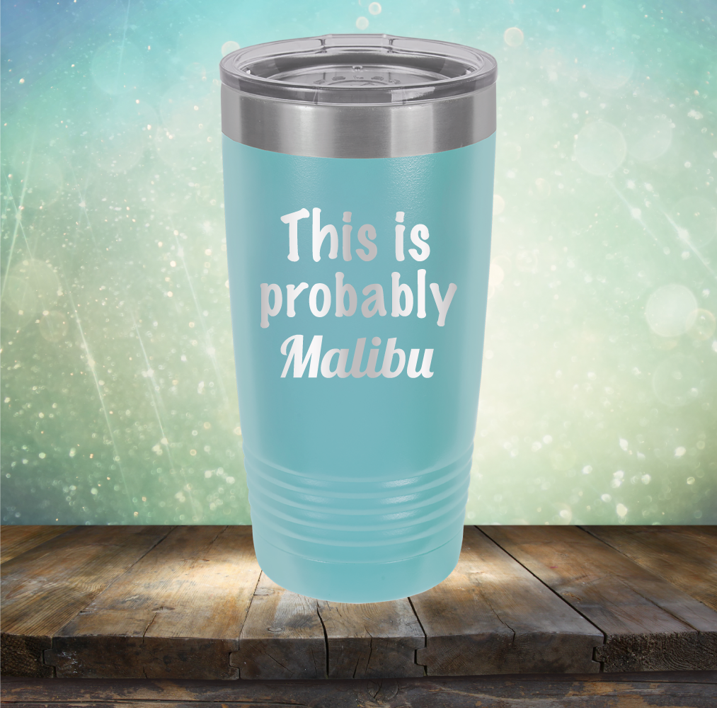 This is Probably Malibu - Laser Etched Tumbler Mug