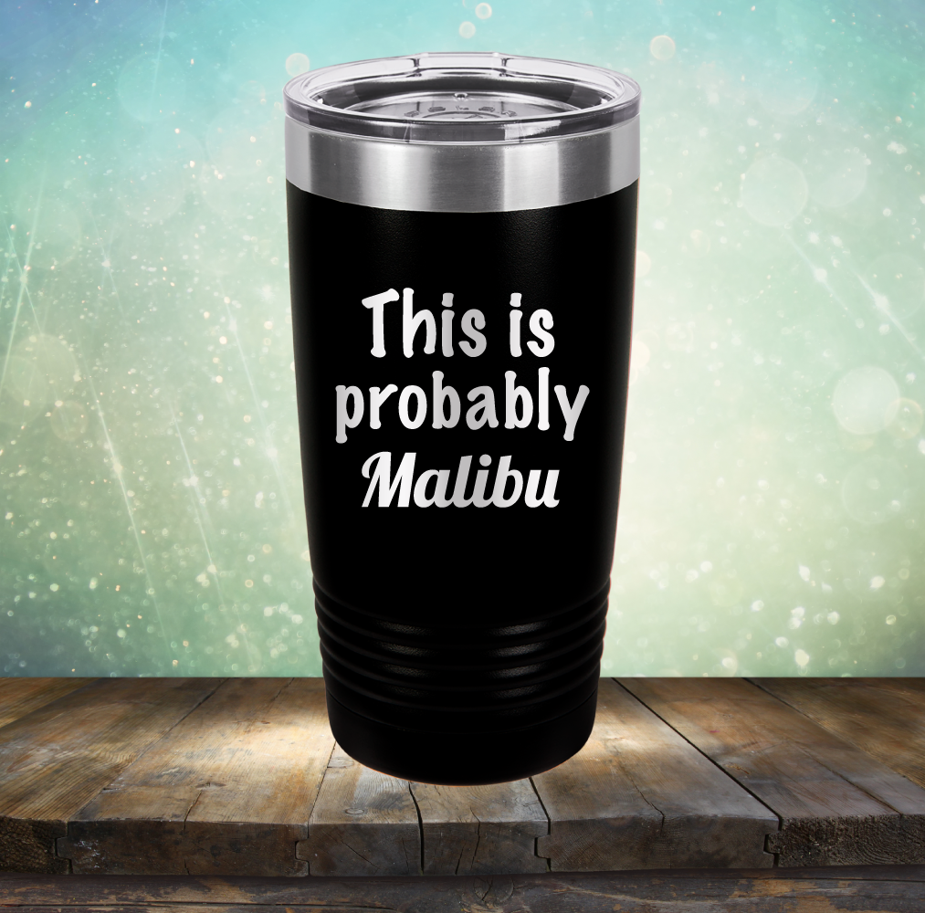 This is Probably Malibu - Laser Etched Tumbler Mug