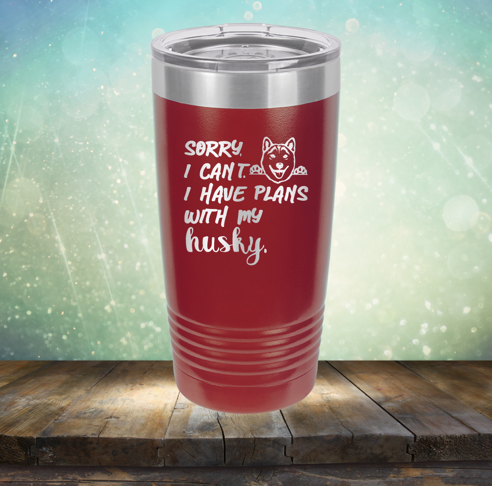 Sorry I Can&#39;t, I Have Plans With My Husky - Laser Etched Tumbler Mug