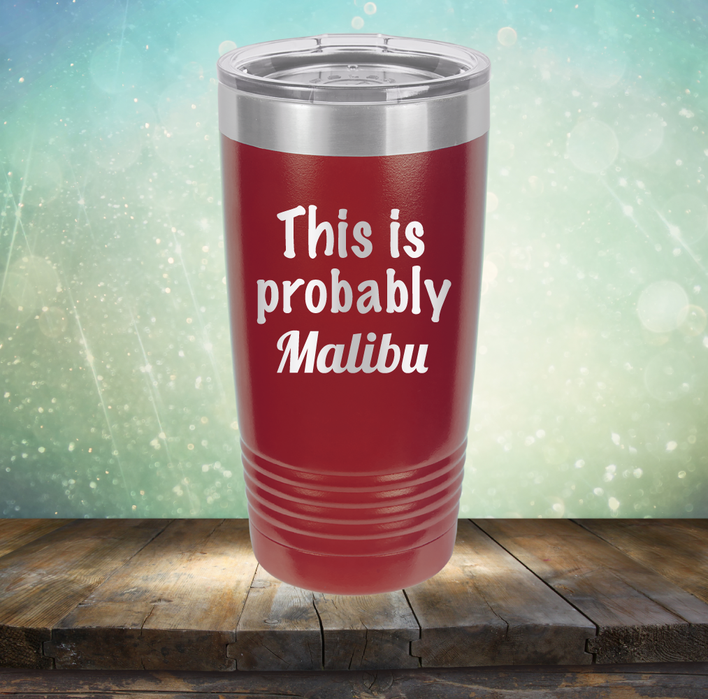 This is Probably Malibu - Laser Etched Tumbler Mug