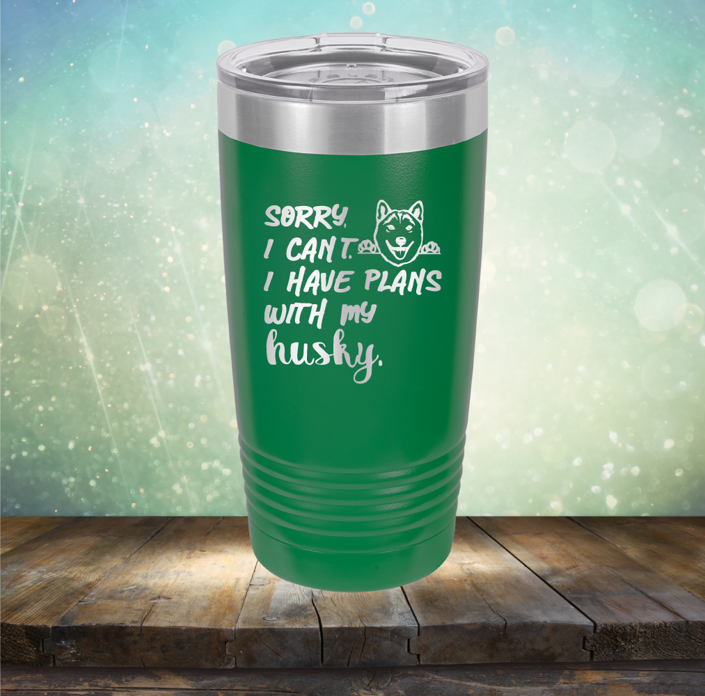 Sorry I Can&#39;t, I Have Plans With My Husky - Laser Etched Tumbler Mug