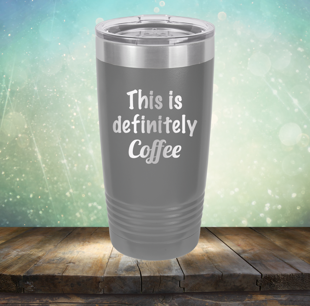 This is Definitely Coffee - Laser Etched Tumbler Mug