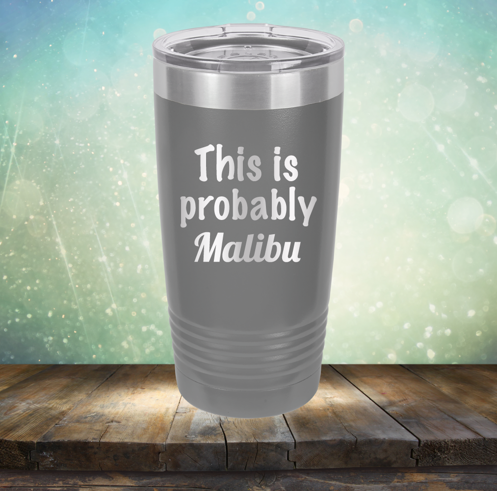 This is Probably Malibu - Laser Etched Tumbler Mug