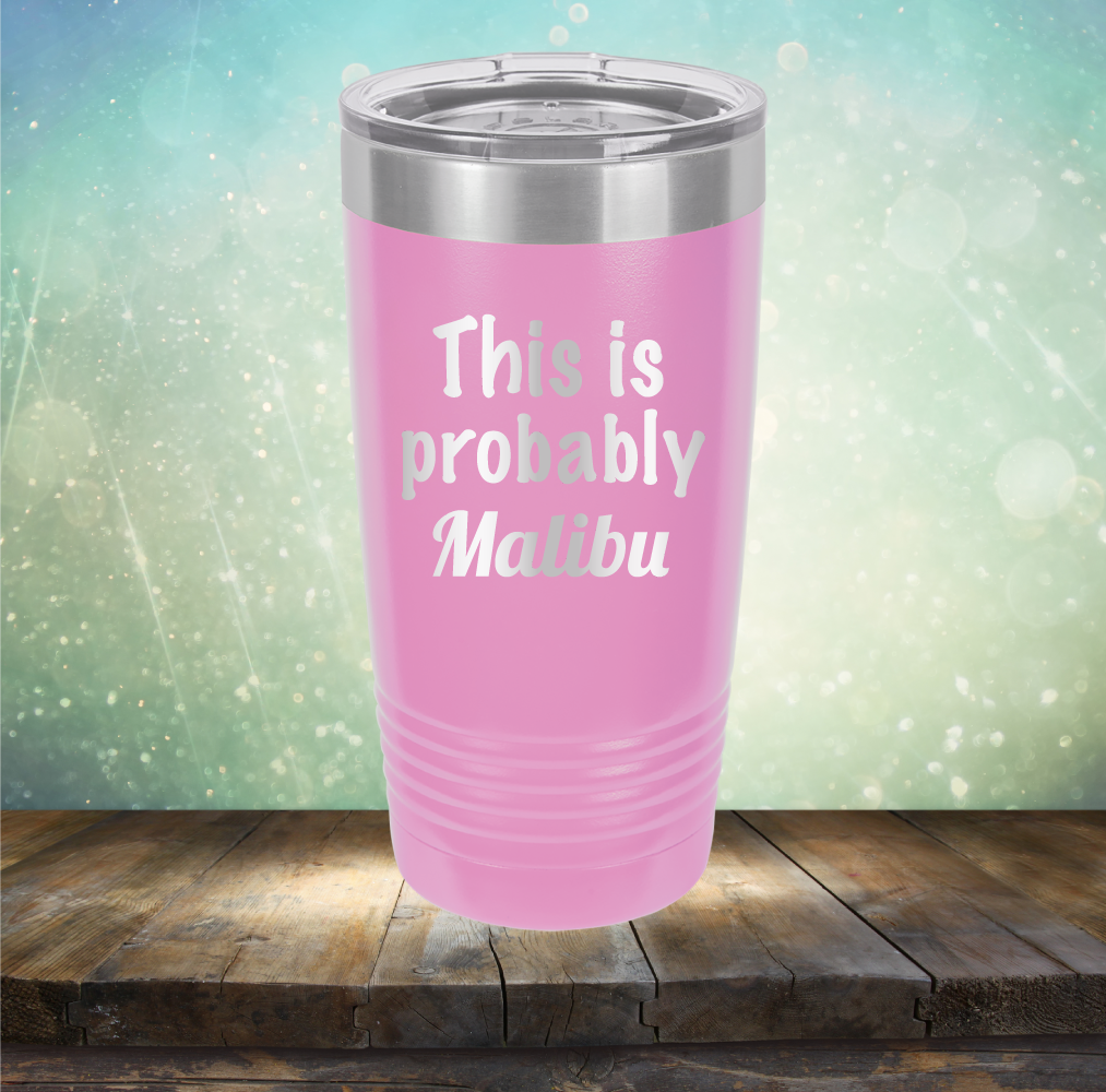 This is Probably Malibu - Laser Etched Tumbler Mug