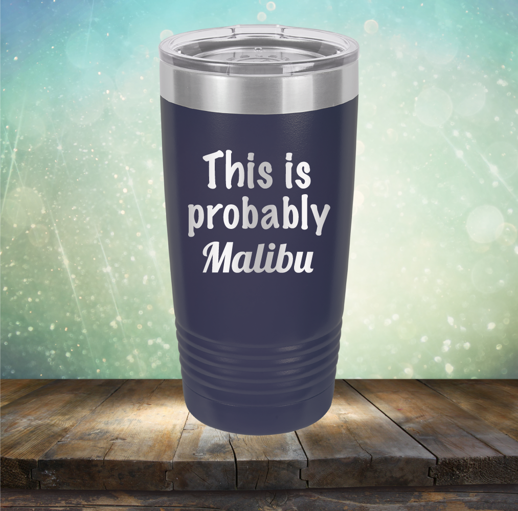 This is Probably Malibu - Laser Etched Tumbler Mug