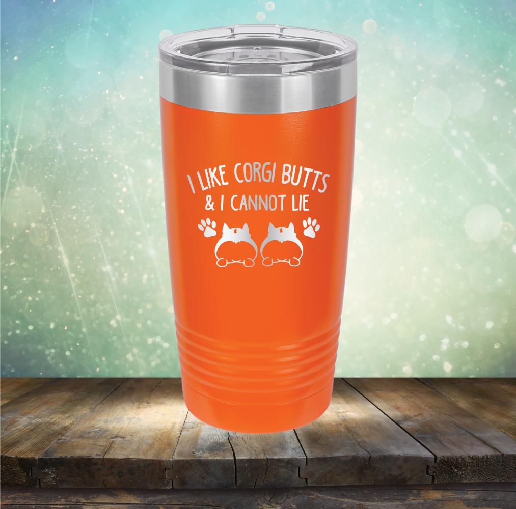 I Like Corgi Butts &amp; I Cannot Lie - Laser Etched Tumbler Mug