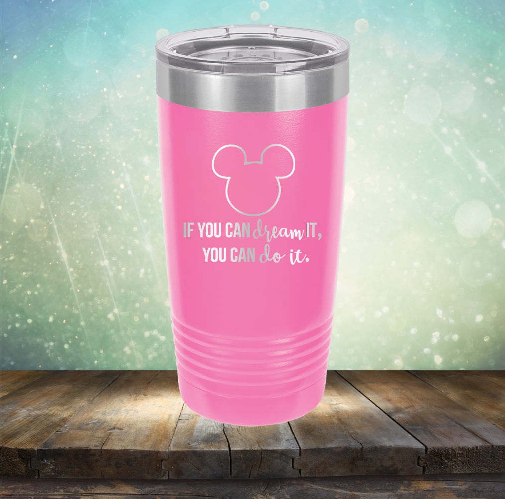 If You Can Dream It, You Can Do It - Laser Etched Tumbler Mug