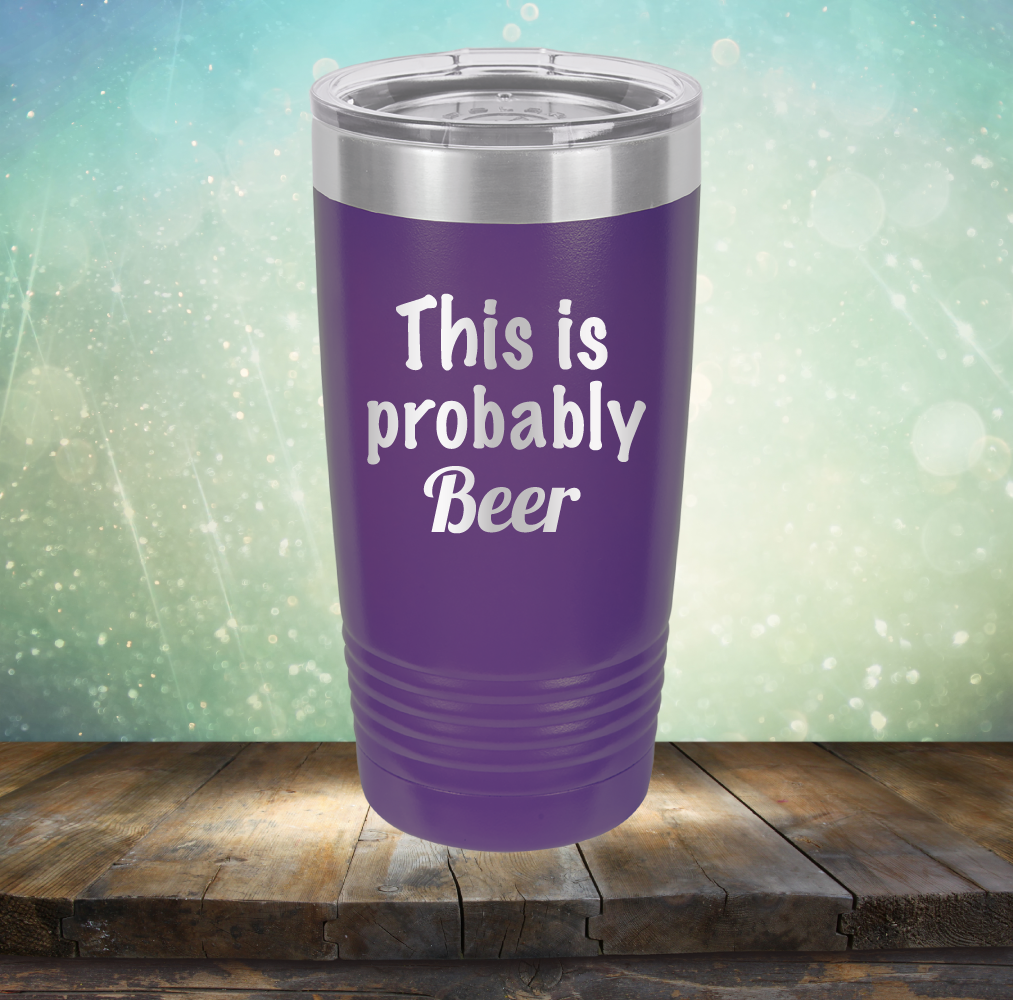 This is Probably Beer - Laser Etched Tumbler Mug