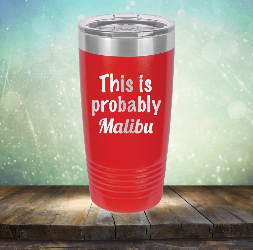 This is Probably Malibu - Laser Etched Tumbler Mug