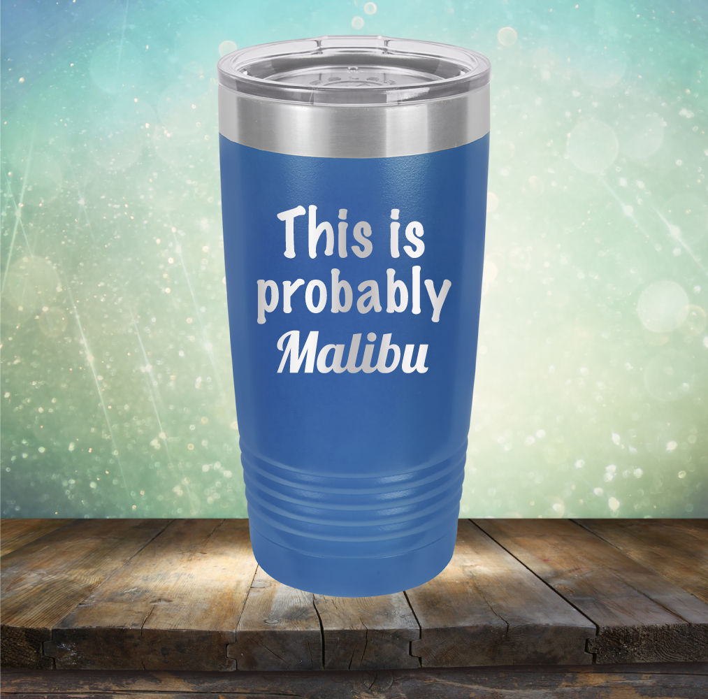 This is Probably Malibu - Laser Etched Tumbler Mug