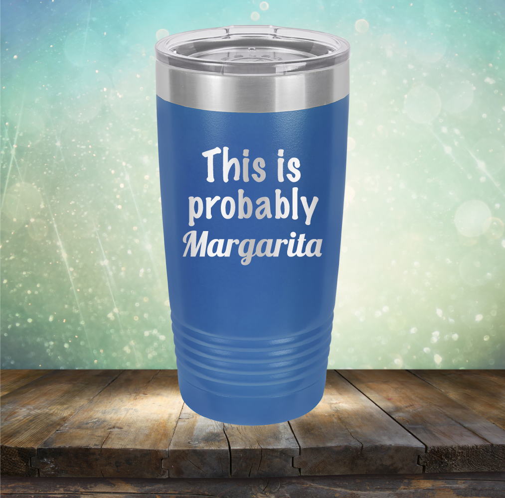 This Is Probably A Margarita Stainless Steel Tumbler