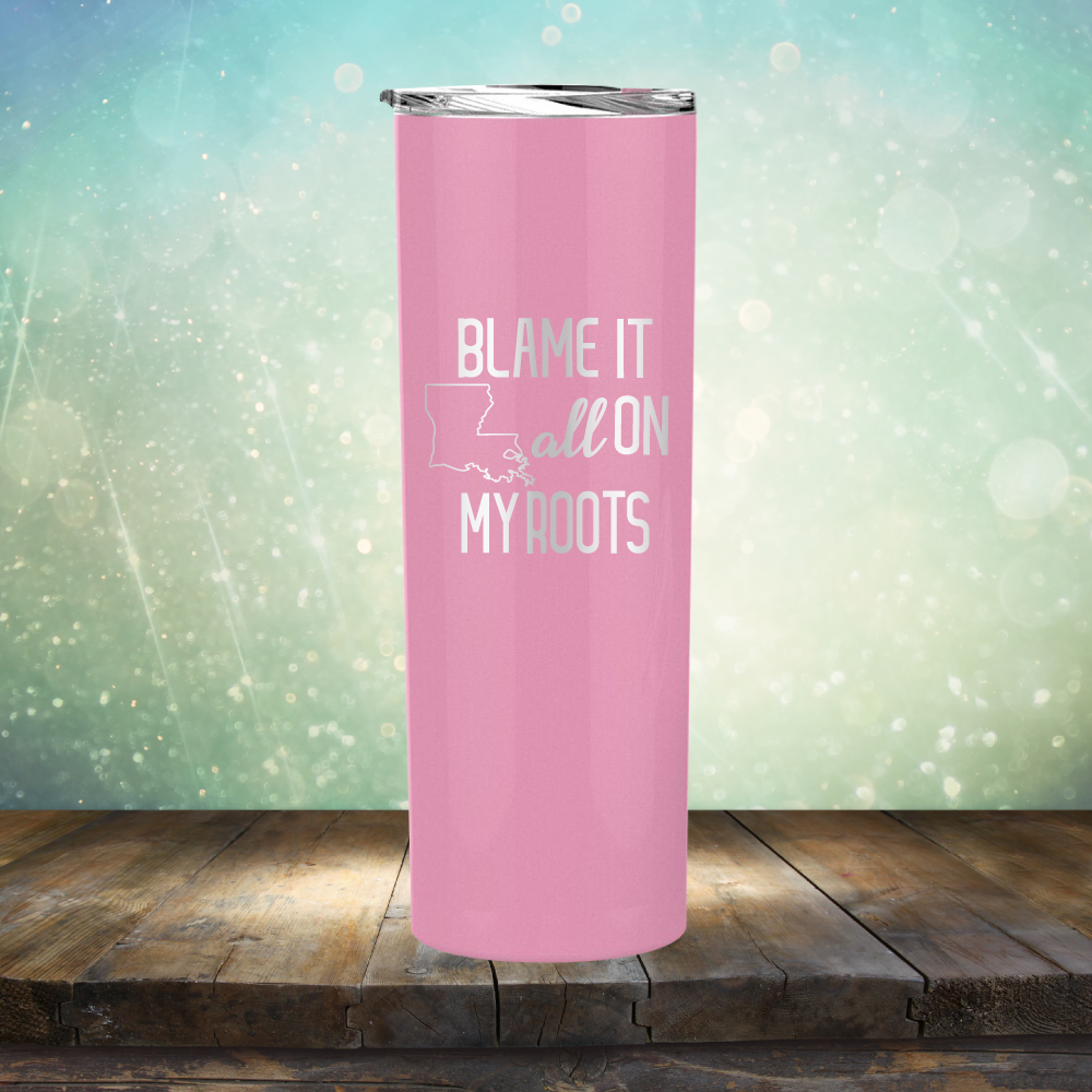 Blame it All on my Louisiana Roots - Laser Etched Tumbler Mug