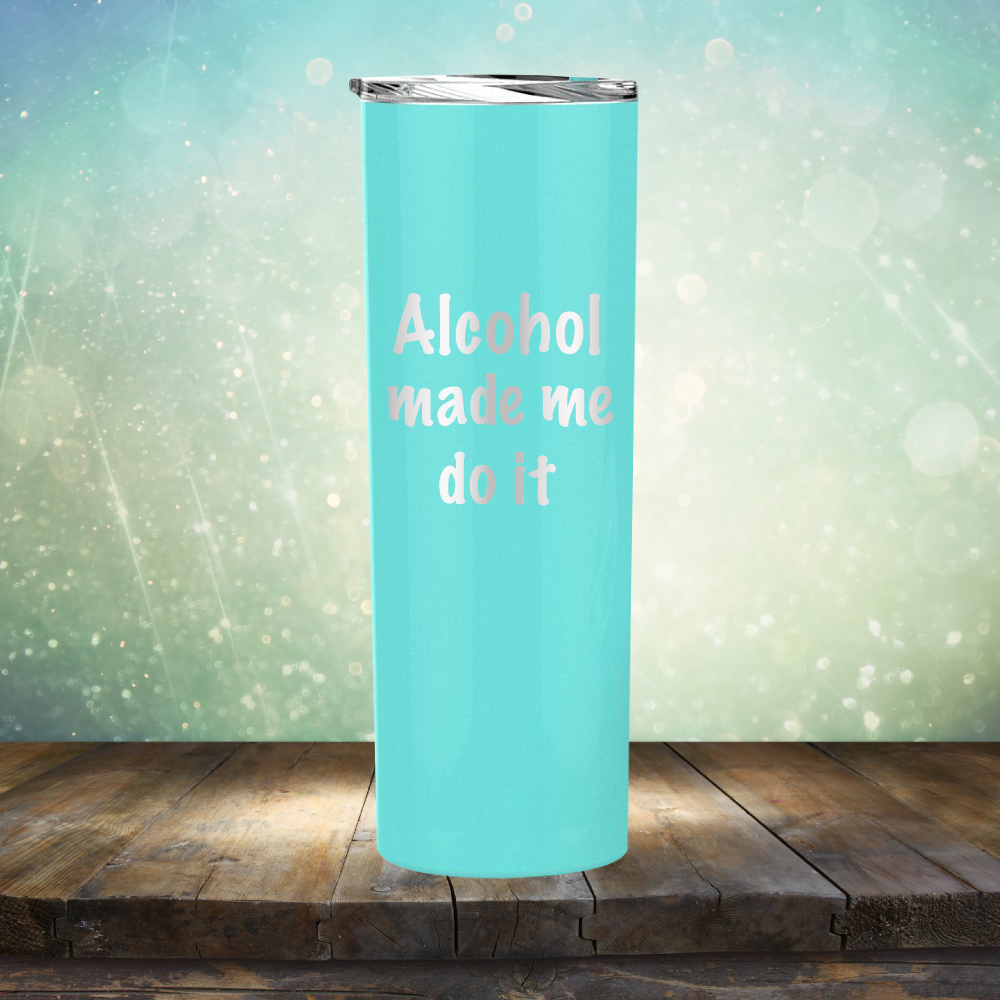 Alcohol Made Me Do It - Laser Etched Tumbler Mug