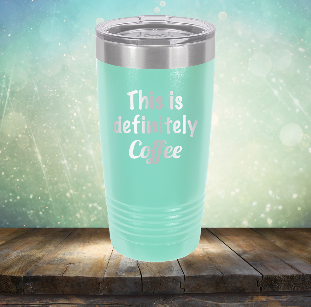 This is Definitely Coffee - Laser Etched Tumbler Mug