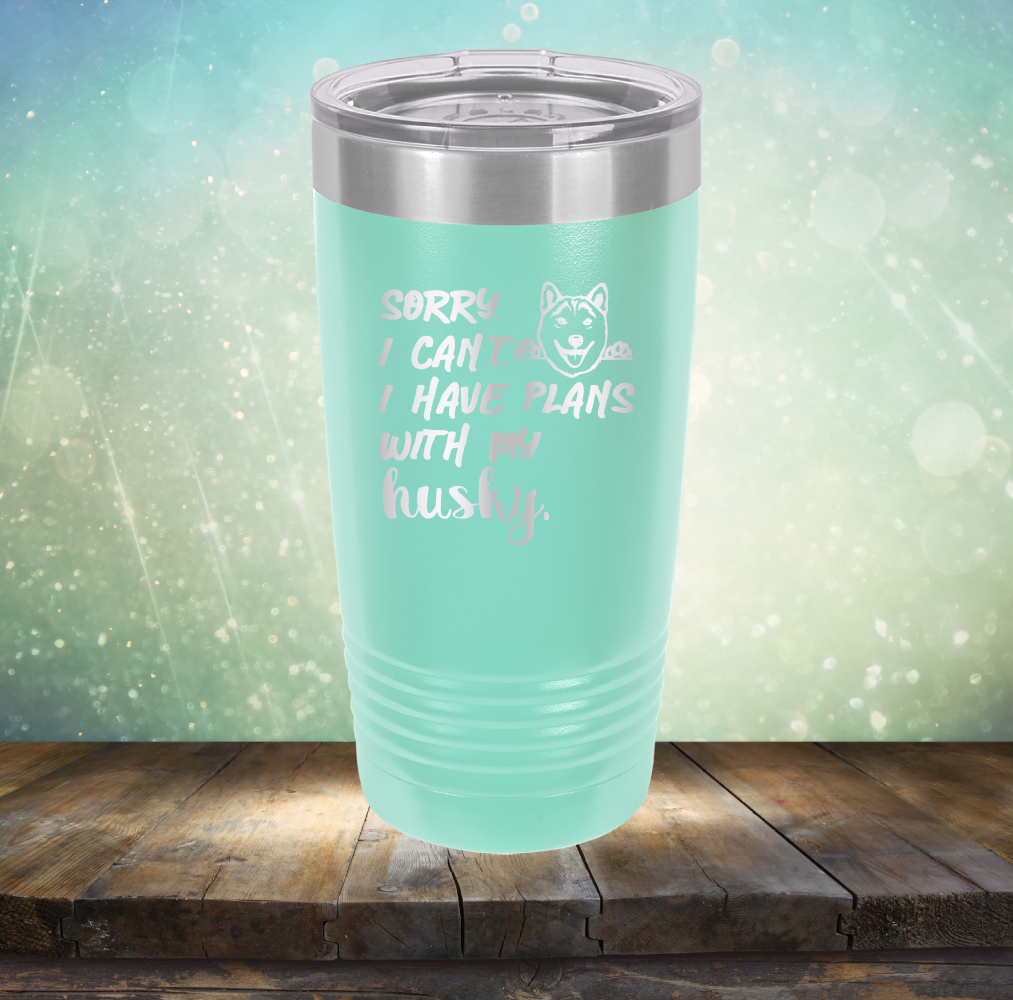 Sorry I Can&#39;t, I Have Plans With My Husky - Laser Etched Tumbler Mug