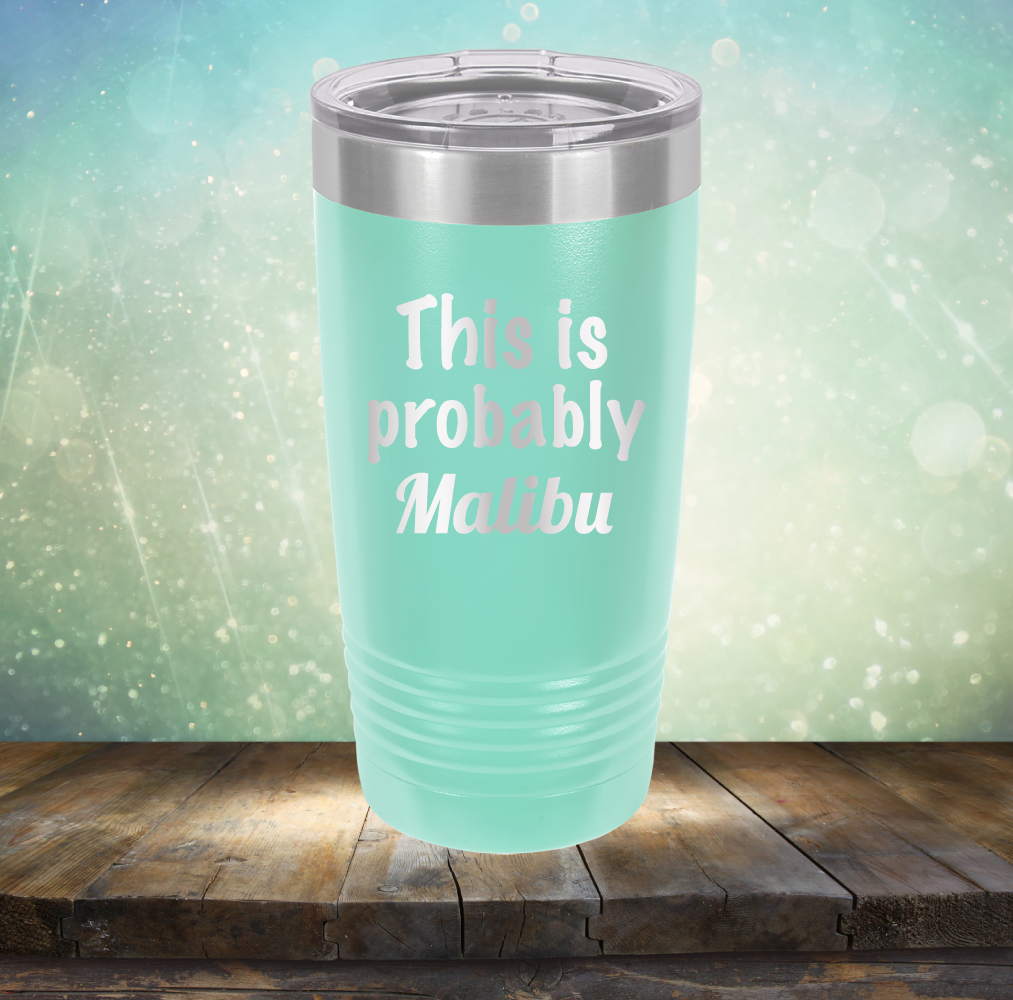 This is Probably Malibu - Laser Etched Tumbler Mug