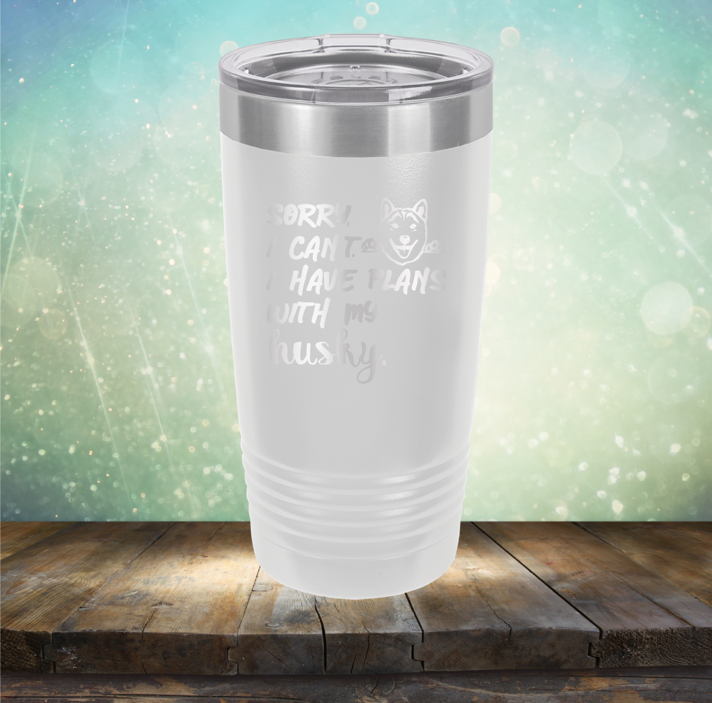 Sorry I Can&#39;t, I Have Plans With My Husky - Laser Etched Tumbler Mug