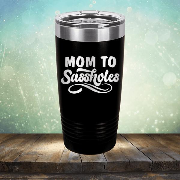 Mom To Sassholes - Laser Etched Tumbler Mug