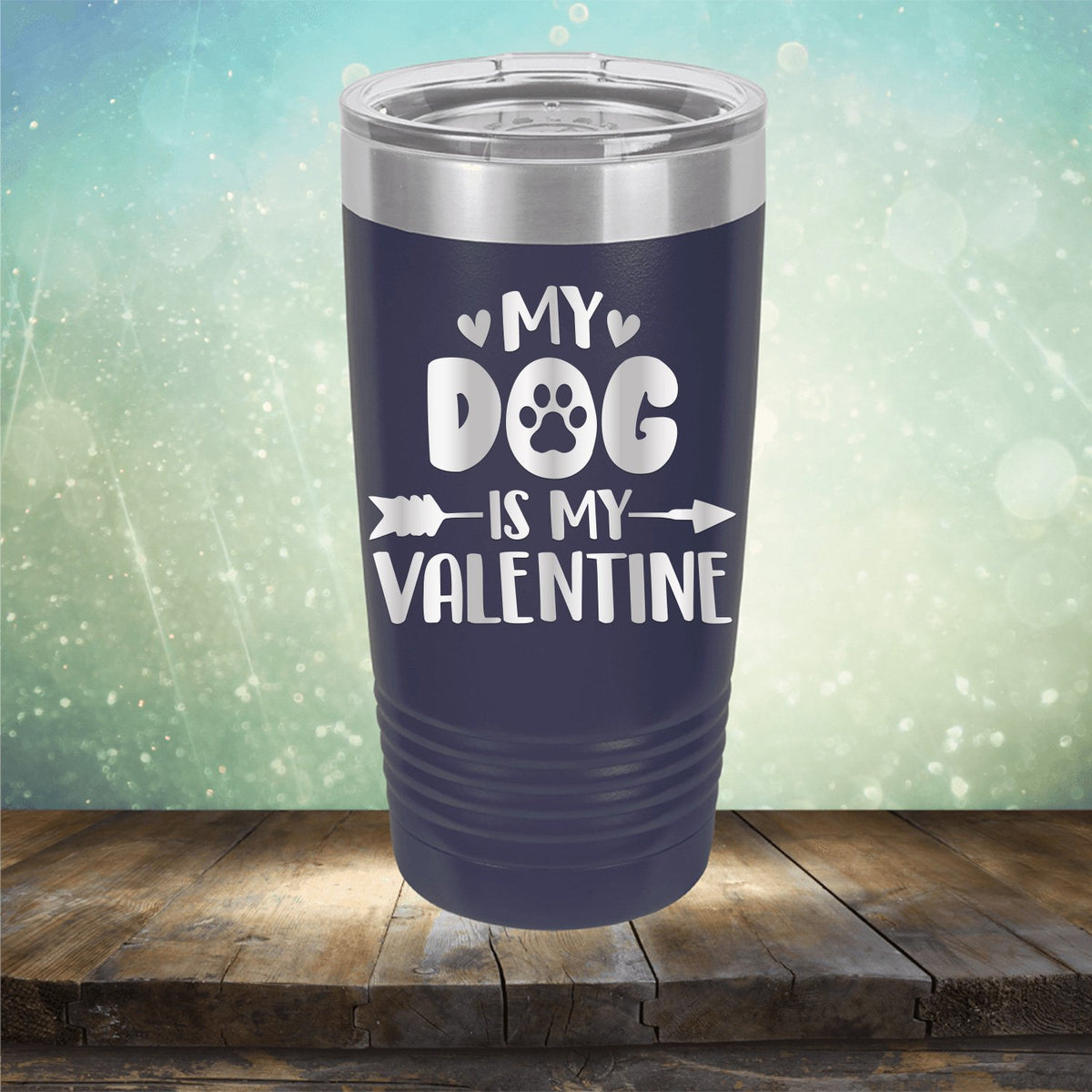 My Dog Is My Valentine - Laser Etched Tumbler Mug