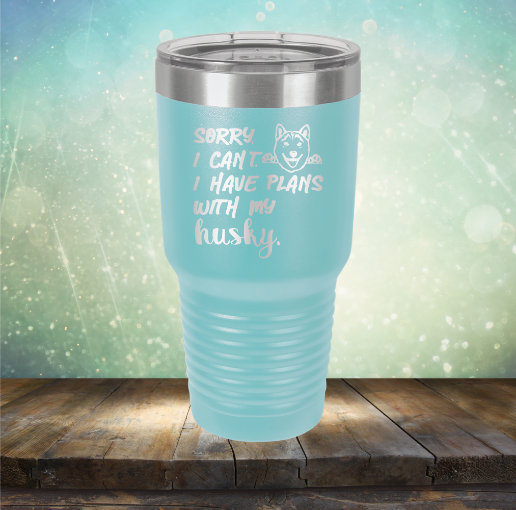 Sorry I Can&#39;t, I Have Plans With My Husky - Laser Etched Tumbler Mug