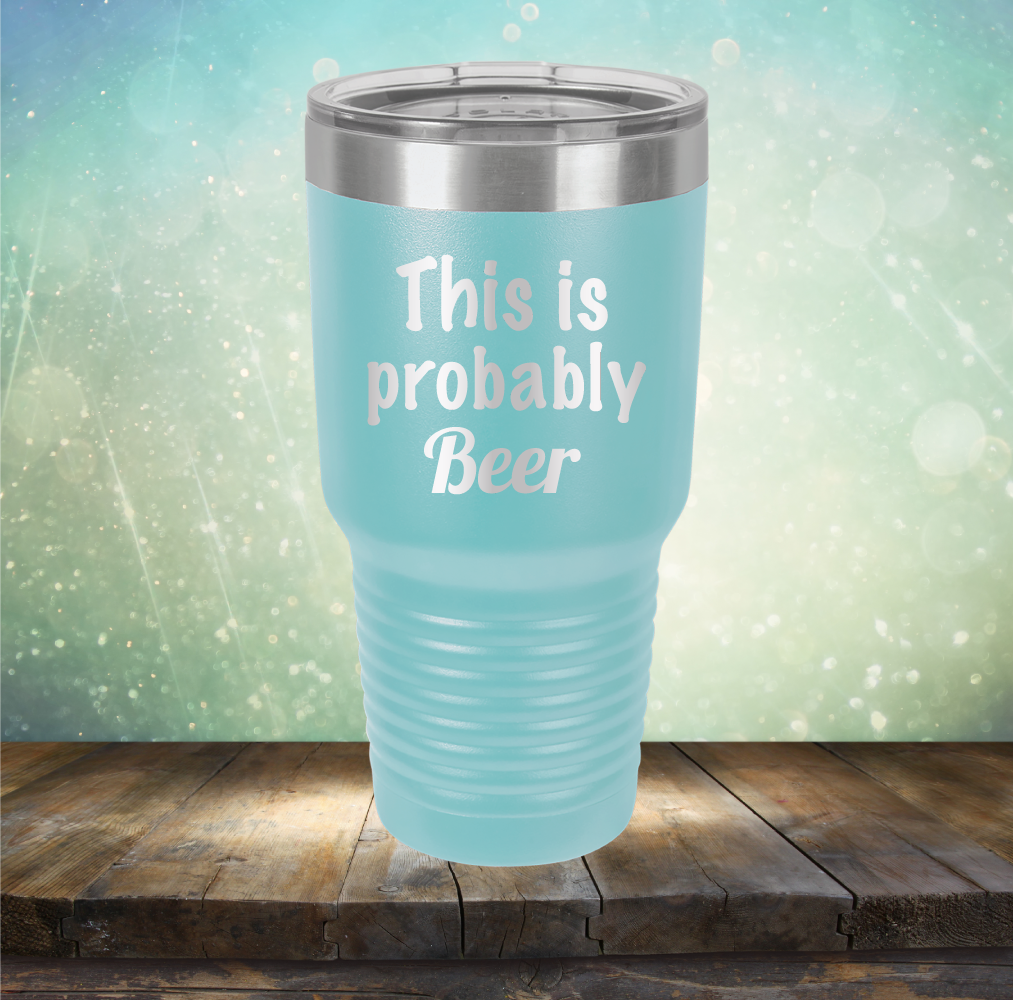 This is Probably Beer - Laser Etched Tumbler Mug