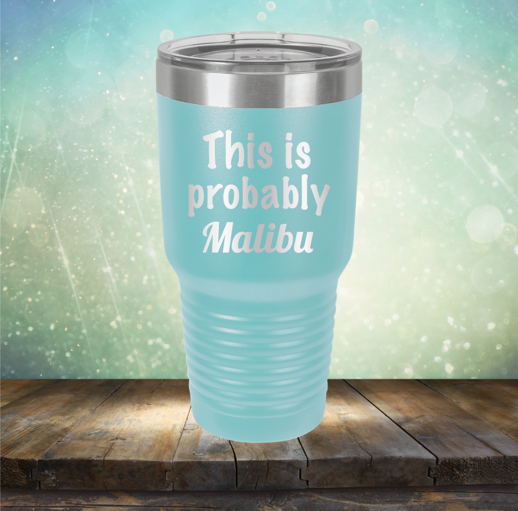 This is Probably Malibu - Laser Etched Tumbler Mug