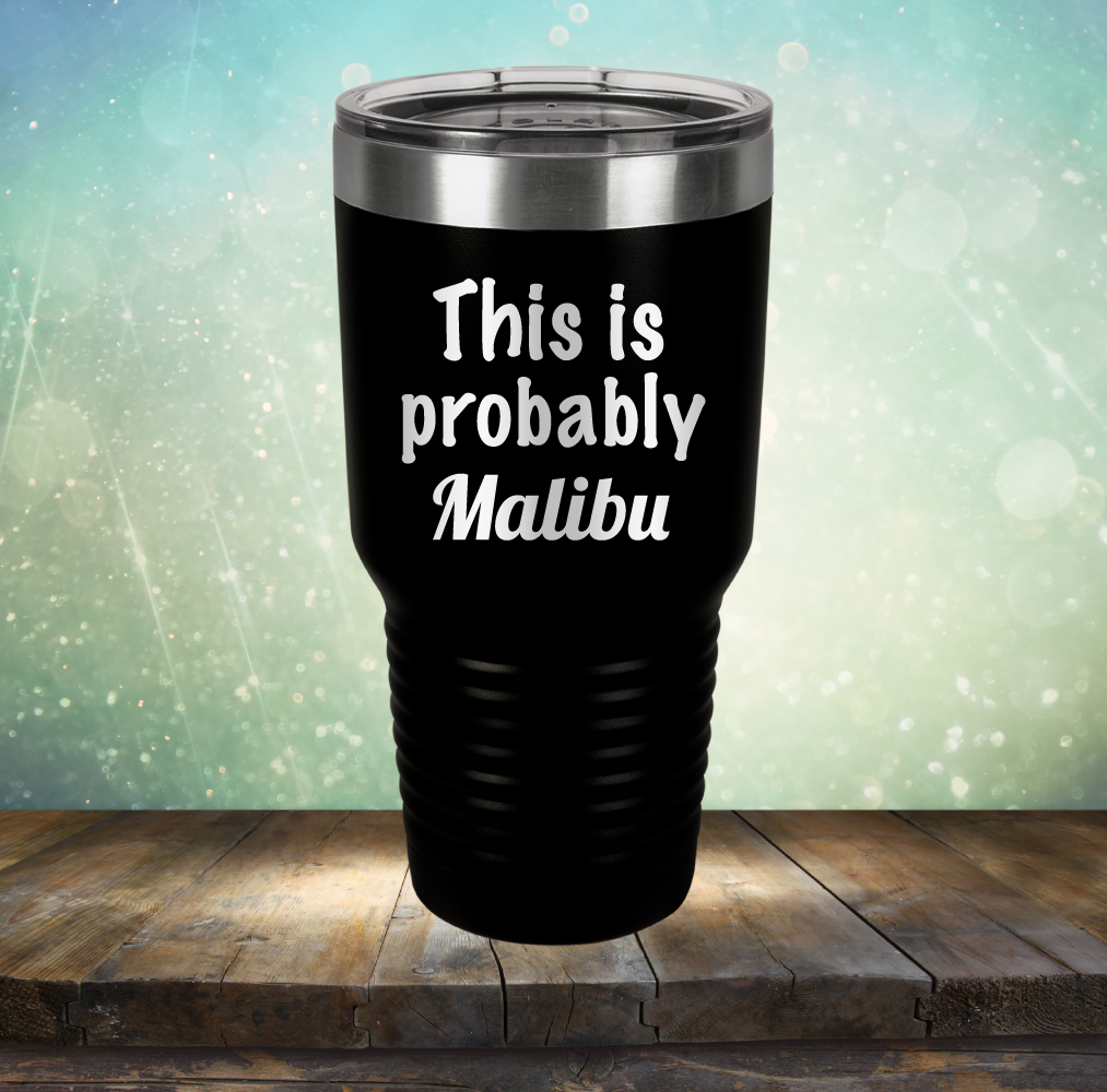 This is Probably Malibu - Laser Etched Tumbler Mug