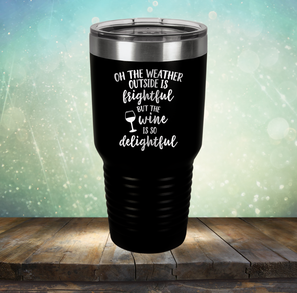 The Weather Outside is Frightful But The Wine is so Delightful - Laser Etched Tumbler Mug