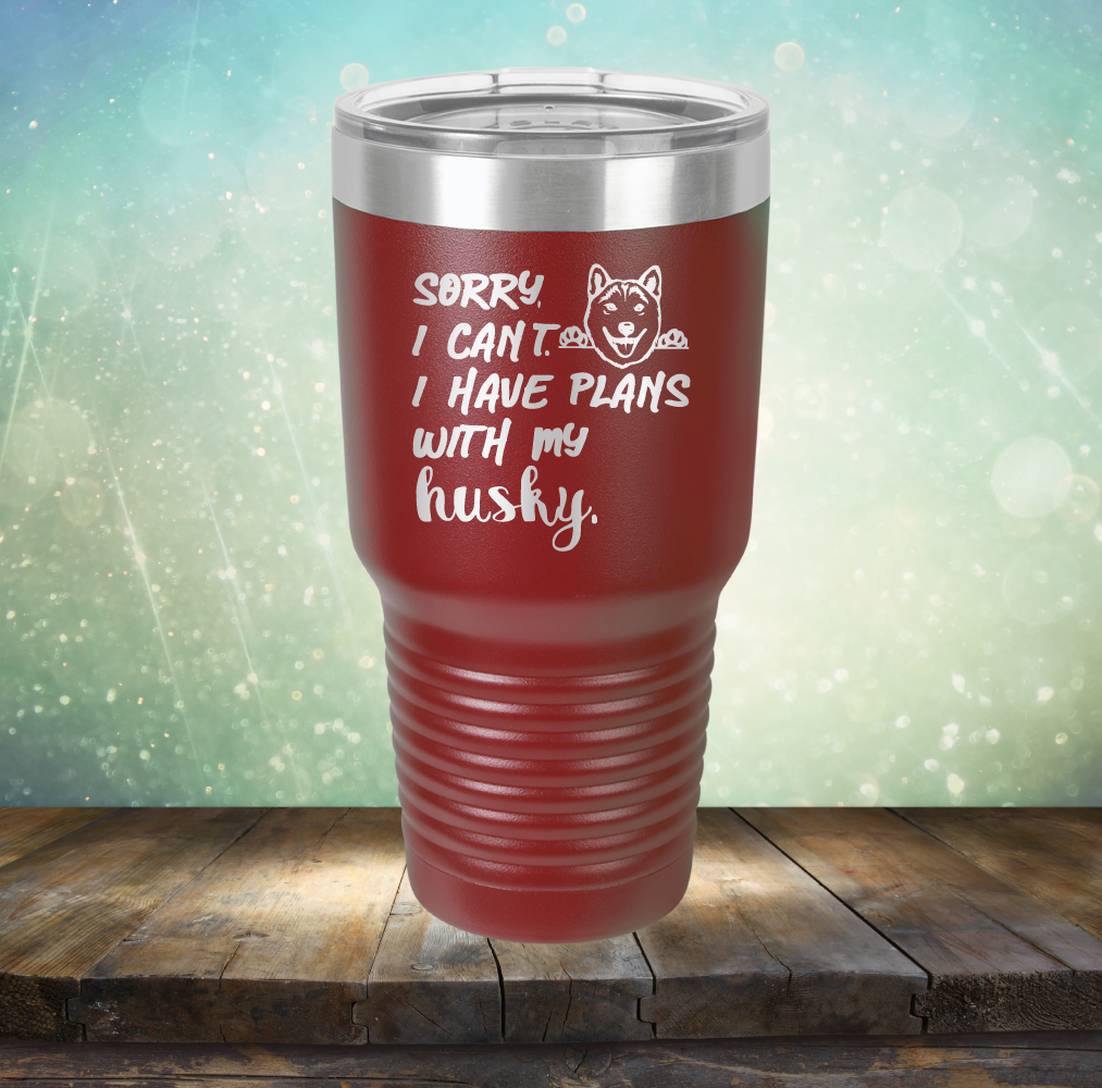 Sorry I Can&#39;t, I Have Plans With My Husky - Laser Etched Tumbler Mug