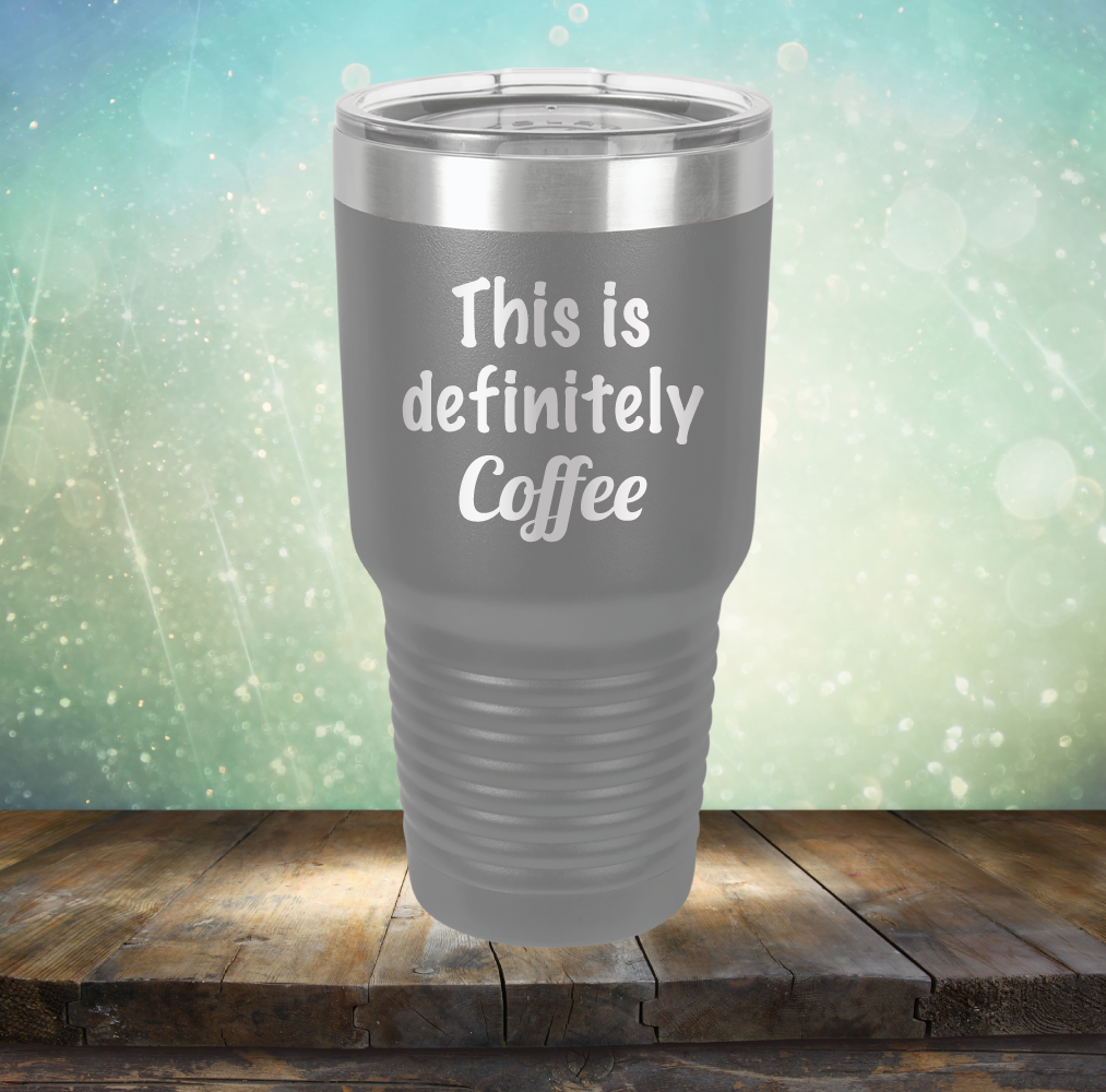 This is Definitely Coffee - Laser Etched Tumbler Mug