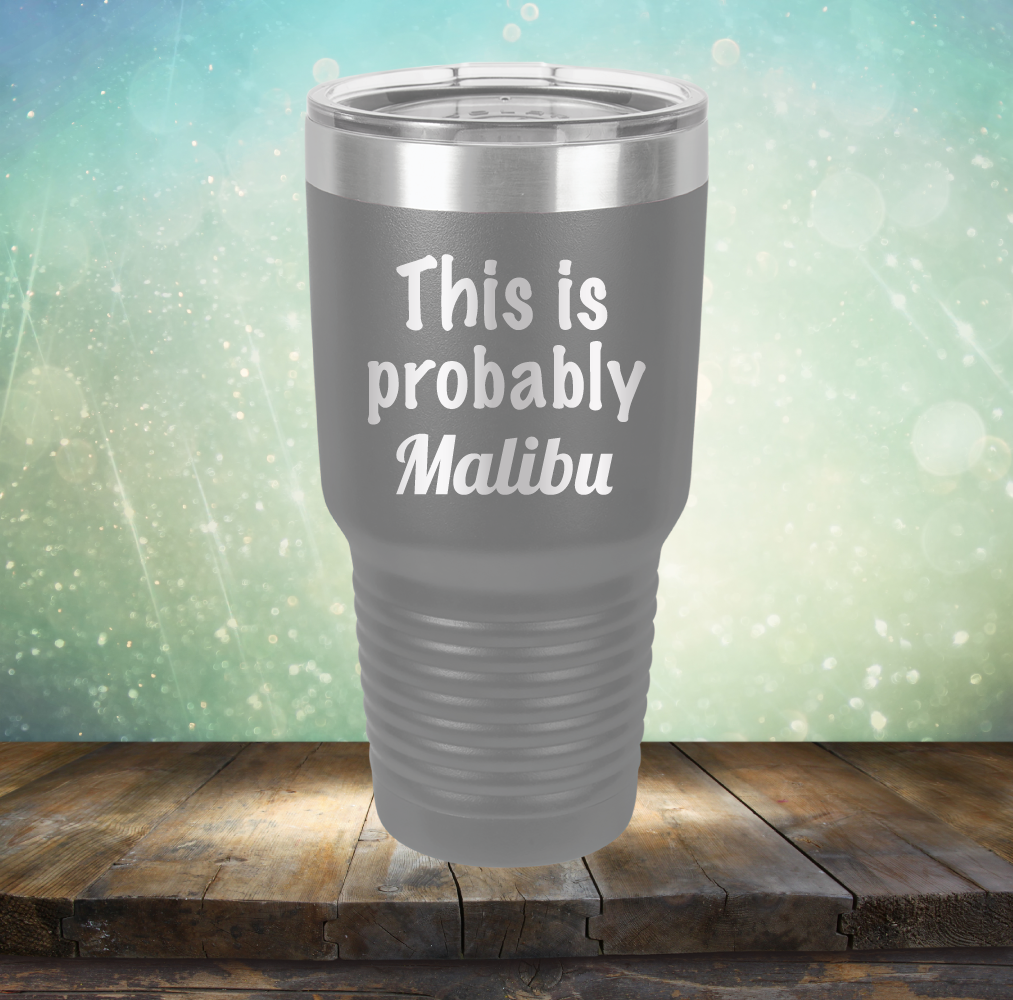 This is Probably Malibu - Laser Etched Tumbler Mug