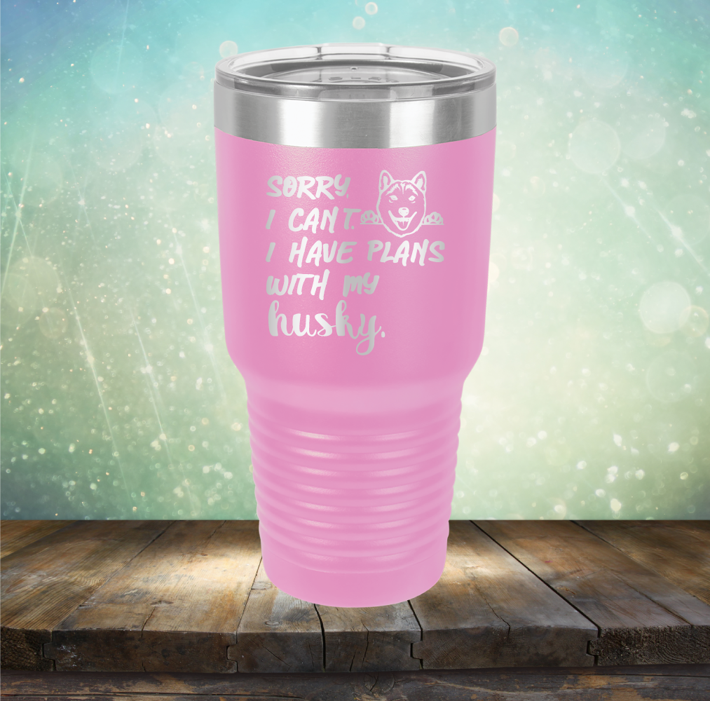 Sorry I Can&#39;t, I Have Plans With My Husky - Laser Etched Tumbler Mug