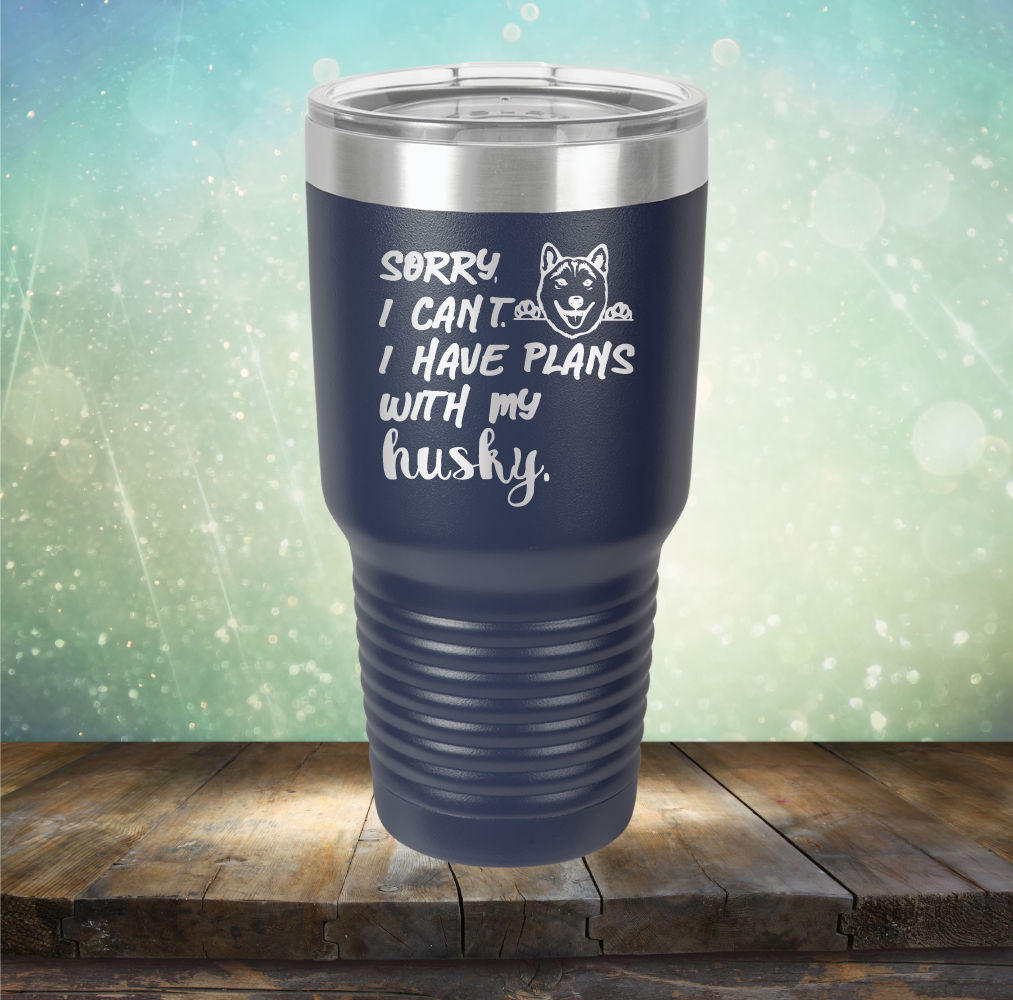 Sorry I Can&#39;t, I Have Plans With My Husky - Laser Etched Tumbler Mug