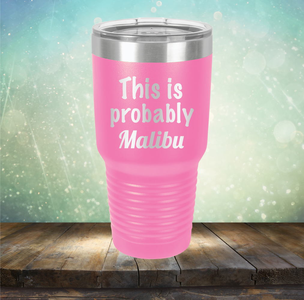 This is Probably Malibu - Laser Etched Tumbler Mug