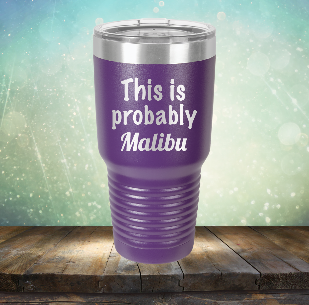 This is Probably Malibu - Laser Etched Tumbler Mug