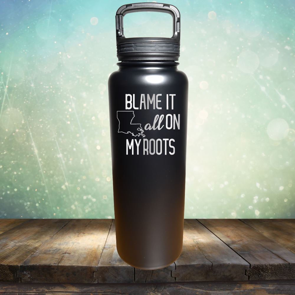 Blame it All on my Louisiana Roots - Laser Etched Tumbler Mug