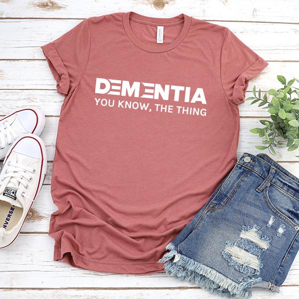 Dementia You Know The Thing - Short Sleeve Tee Shirt