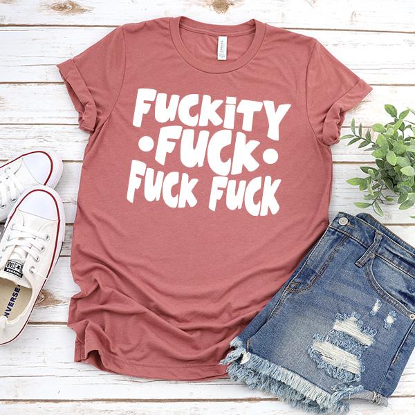 Fuckity Fuck Fuck Fuck - Short Sleeve Tee Shirt