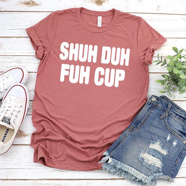 Shuh Duh Fuh Cup - Short Sleeve Tee Shirt