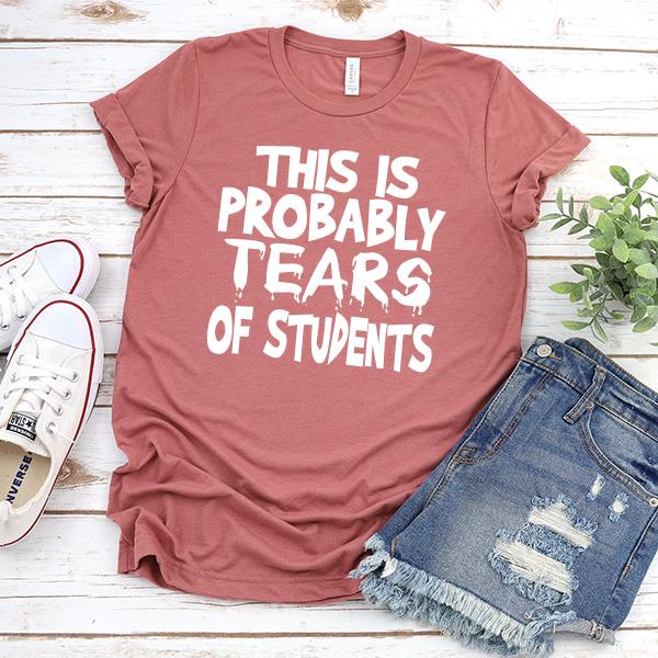 This is Probably Tears of Students - Short Sleeve Tee Shirt