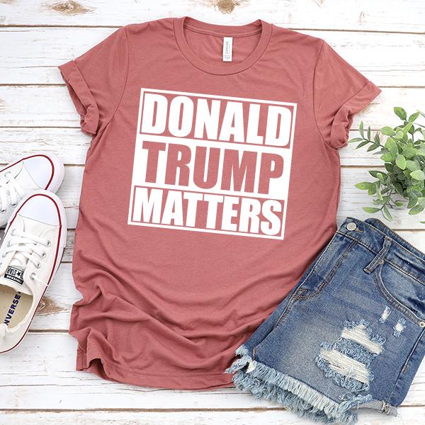 Donald Trump Matters - Short Sleeve Tee Shirt