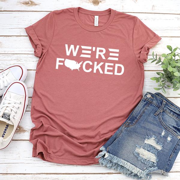 We&#39;re Fucked Biden America - Short Sleeve Tee Shirt