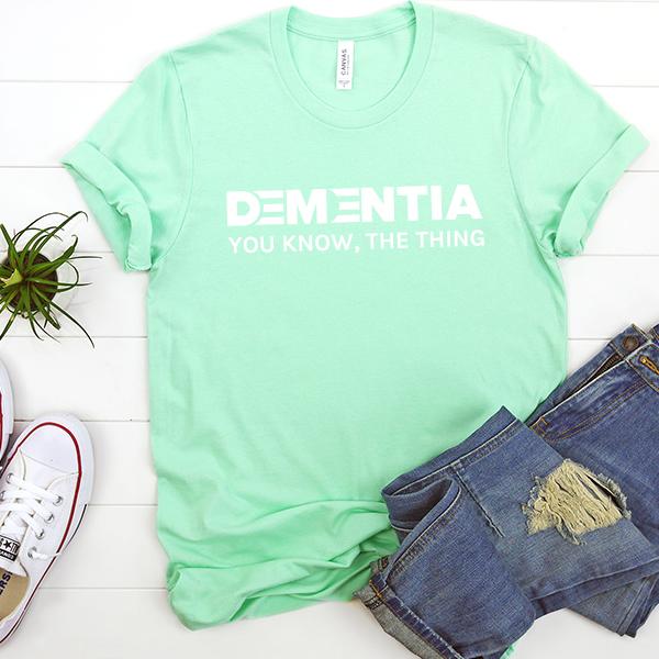 Dementia You Know The Thing - Short Sleeve Tee Shirt